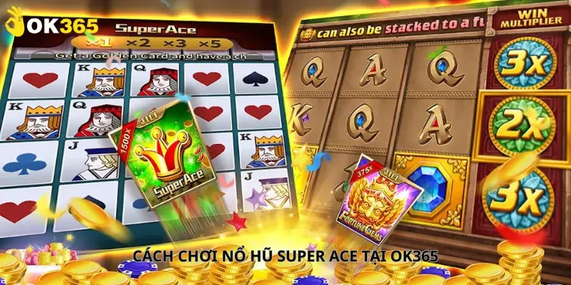 Cách Chơi Nổ Hũ Super Ace Tại Ok365