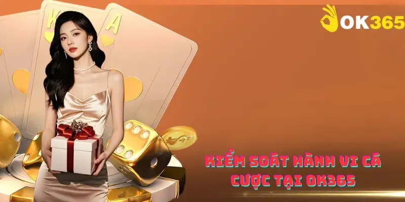 Kiểm soát hành vi cá cược tại OK365
