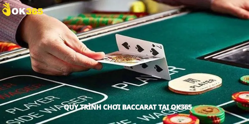 Quy trình chơi Baccarat tại Ok365