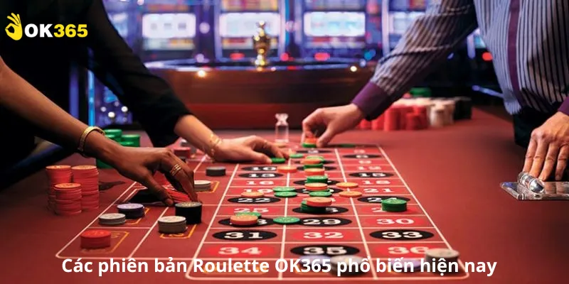 Các phiên bản Roulette OK365 phổ biến hiện nay