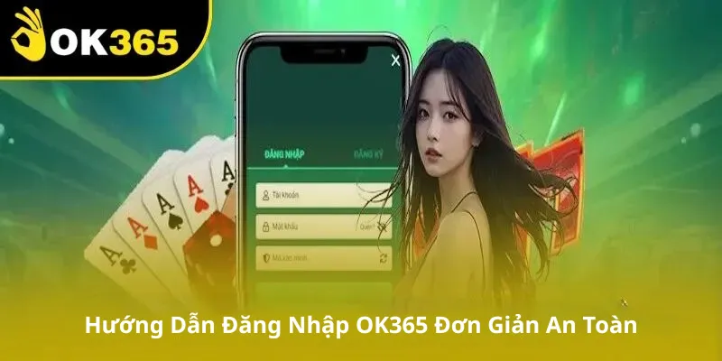 Hướng Dẫn Đăng Nhập OK365 Đơn Giản An Toàn