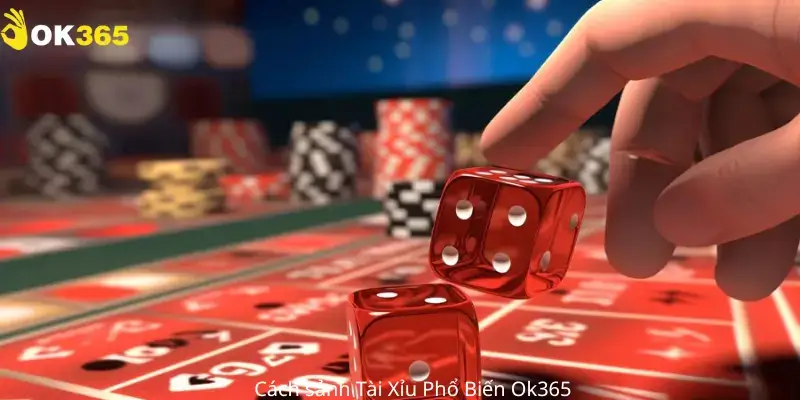 Các sảnh Tài xỉu phổ biến ok365