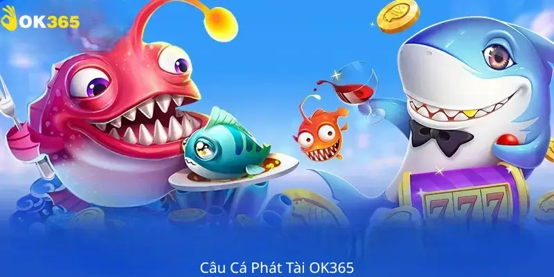 Câu Cá Phát Tài OK365